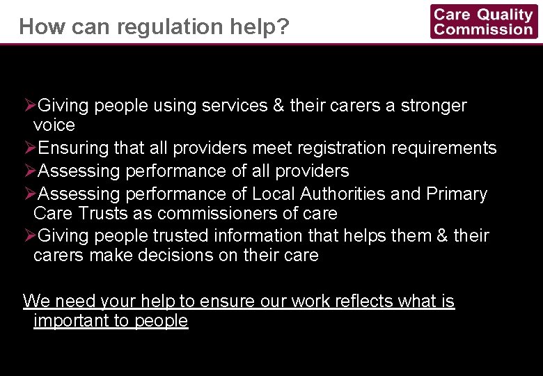 How can regulation help? ØGiving people using services & their carers a stronger voice