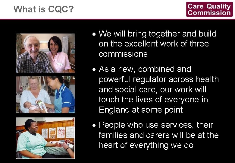 What is CQC? · We will bring together and build on the excellent work