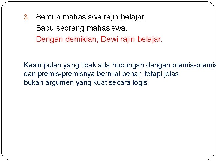 3. Semua mahasiswa rajin belajar. Badu seorang mahasiswa. Dengan demikian, Dewi rajin belajar. Kesimpulan 3. Semua mahasiswa rajin belajar. Badu seorang mahasiswa. Dengan demikian, Dewi rajin belajar. Kesimpulan