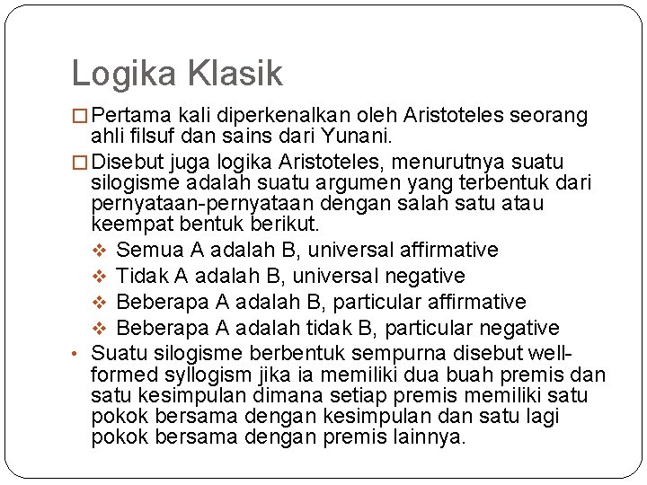 Logika Klasik � Pertama kali diperkenalkan oleh Aristoteles seorang ahli filsuf dan sains dari Logika Klasik � Pertama kali diperkenalkan oleh Aristoteles seorang ahli filsuf dan sains dari