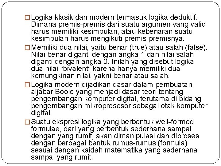 � Logika klasik dan modern termasuk logika deduktif. Dimana premis-premis dari suatu argumen yang � Logika klasik dan modern termasuk logika deduktif. Dimana premis-premis dari suatu argumen yang