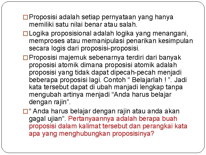 � Proposisi adalah setiap pernyataan yang hanya memiliki satu nilai benar atau salah. � � Proposisi adalah setiap pernyataan yang hanya memiliki satu nilai benar atau salah. �
