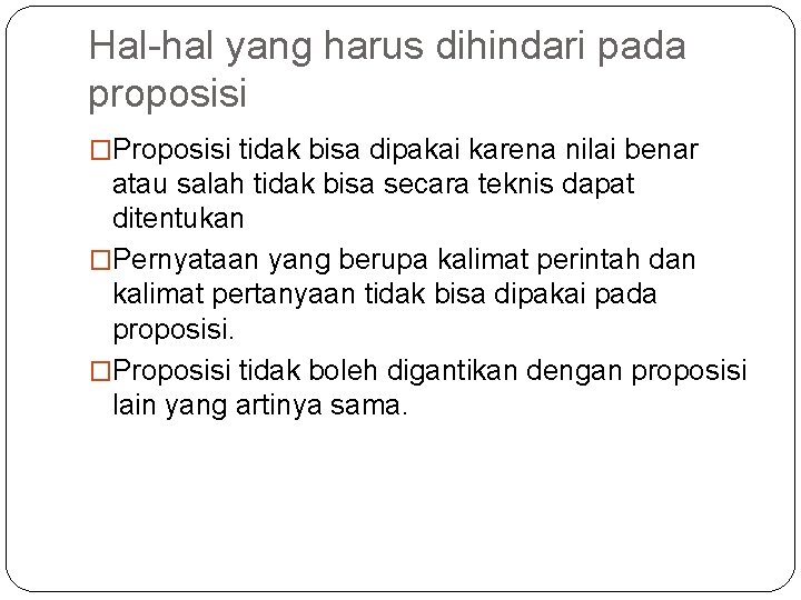 Hal-hal yang harus dihindari pada proposisi �Proposisi tidak bisa dipakai karena nilai benar atau Hal-hal yang harus dihindari pada proposisi �Proposisi tidak bisa dipakai karena nilai benar atau