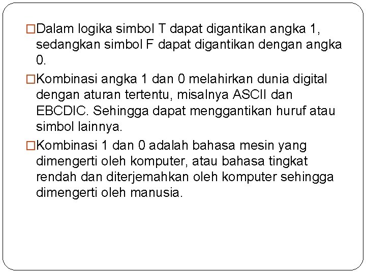 �Dalam logika simbol T dapat digantikan angka 1, sedangkan simbol F dapat digantikan dengan �Dalam logika simbol T dapat digantikan angka 1, sedangkan simbol F dapat digantikan dengan