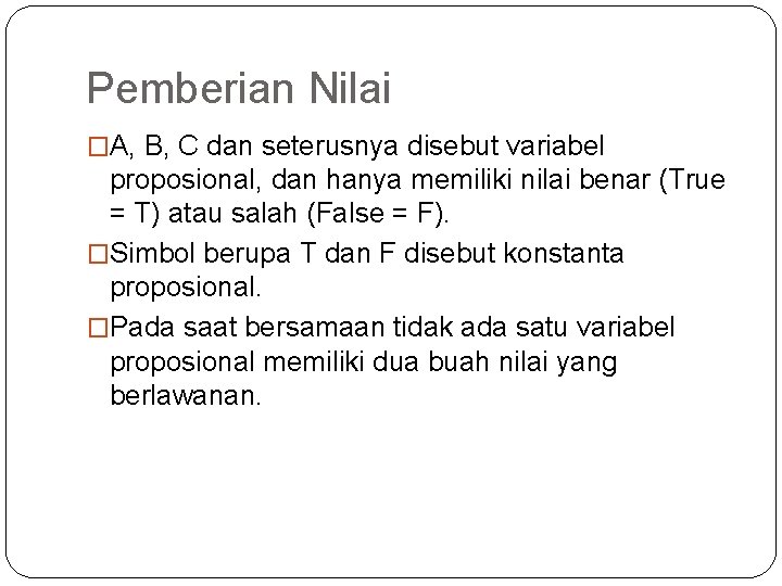 Pemberian Nilai �A, B, C dan seterusnya disebut variabel proposional, dan hanya memiliki nilai Pemberian Nilai �A, B, C dan seterusnya disebut variabel proposional, dan hanya memiliki nilai