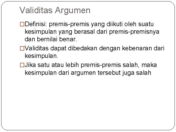 Validitas Argumen �Definisi: premis-premis yang diikuti oleh suatu kesimpulan yang berasal dari premis-premisnya dan Validitas Argumen �Definisi: premis-premis yang diikuti oleh suatu kesimpulan yang berasal dari premis-premisnya dan