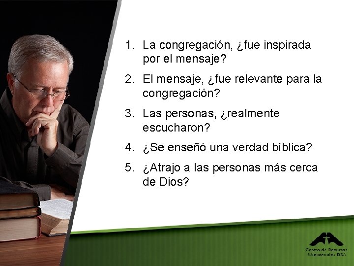 1. La congregación, ¿fue inspirada por el mensaje? 2. El mensaje, ¿fue relevante para