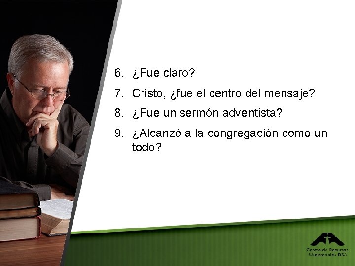 6. ¿Fue claro? 7. Cristo, ¿fue el centro del mensaje? 8. ¿Fue un sermón