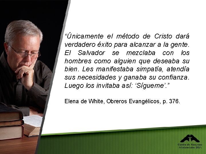 “Únicamente el método de Cristo dará verdadero éxito para alcanzar a la gente. El