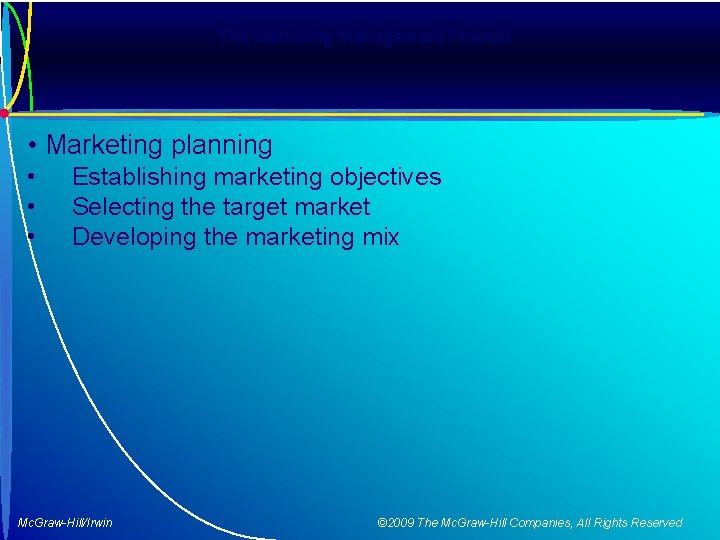 The Marketing Management Process • Marketing planning • • • Establishing marketing objectives Selecting
