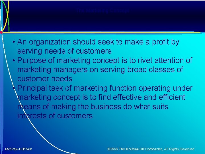 The Marketing Concept • An organization should seek to make a profit by serving