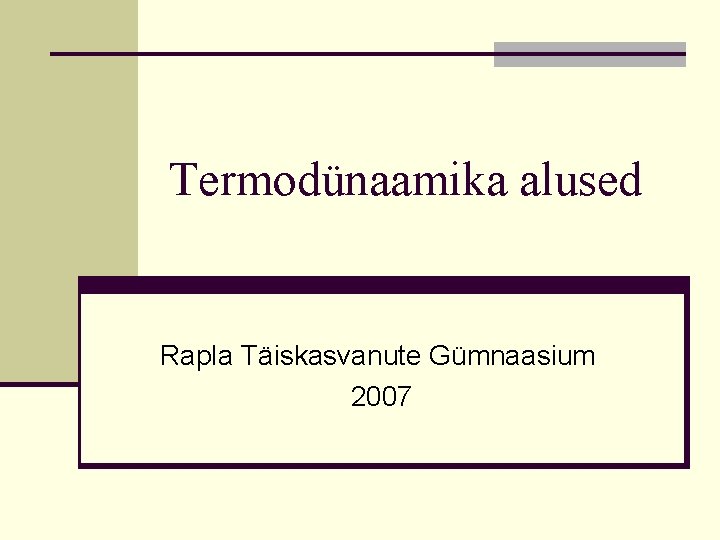 Termodünaamika alused Rapla Täiskasvanute Gümnaasium 2007 