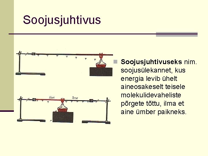 Soojusjuhtivus n Soojusjuhtivuseks nim. soojusülekannet, kus energia levib ühelt aineosakeselt teisele molekulidevaheliste põrgete tõttu,