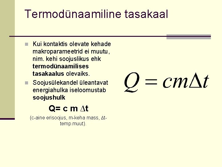 Termodünaamiline tasakaal n Kui kontaktis olevate kehade makroparameetrid ei muutu, nim. kehi soojuslikus ehk