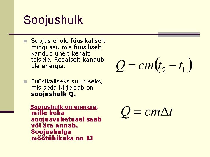 Soojushulk n Soojus ei ole füüsikaliselt mingi asi, mis füüsiliselt kandub ühelt kehalt teisele.