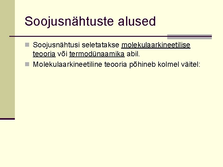 Soojusnähtuste alused n Soojusnähtusi seletatakse molekulaarkineetilise teooria või termodünaamika abil. n Molekulaarkineetiline teooria põhineb