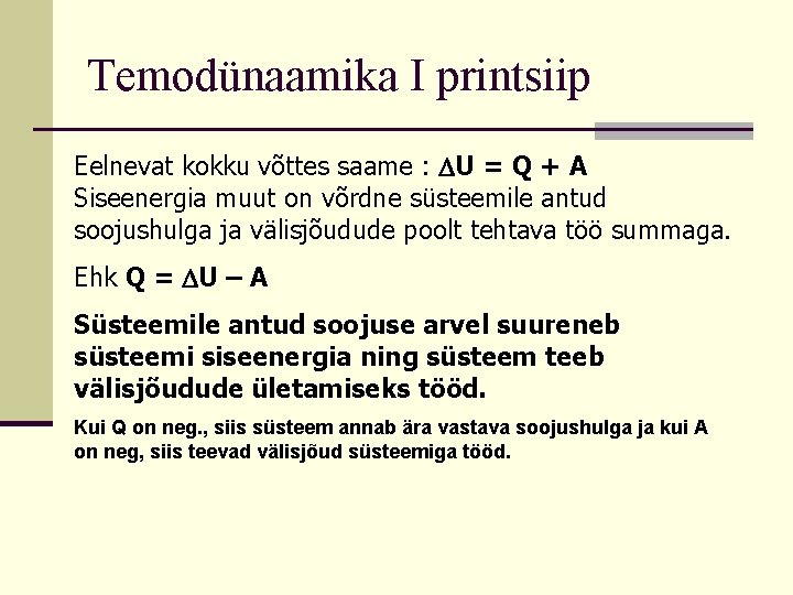 Temodünaamika I printsiip Eelnevat kokku võttes saame : U = Q + A Siseenergia