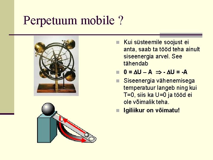 Perpetuum mobile ? n Kui süsteemile soojust ei anta, saab ta tööd teha ainult