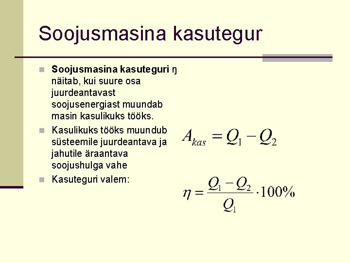 Soojusmasina kasutegur n Soojusmasina kasuteguri ŋ näitab, kui suure osa juurdeantavast soojusenergiast muundab masin