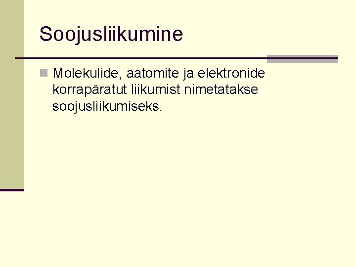 Soojusliikumine n Molekulide, aatomite ja elektronide korrapäratut liikumist nimetatakse soojusliikumiseks. 