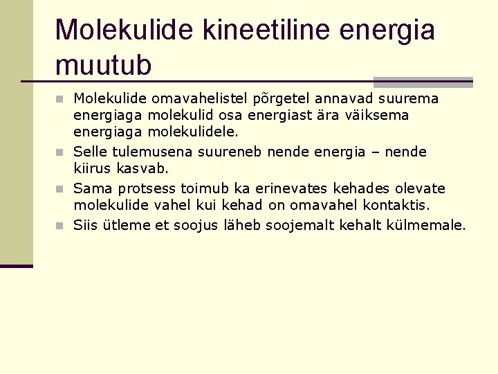 Molekulide kineetiline energia muutub n Molekulide omavahelistel põrgetel annavad suurema energiaga molekulid osa energiast