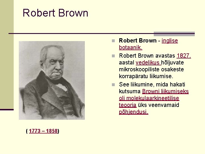 Robert Brown n Robert Brown - inglise botaanik. n Robert Brown avastas 1827. aastal