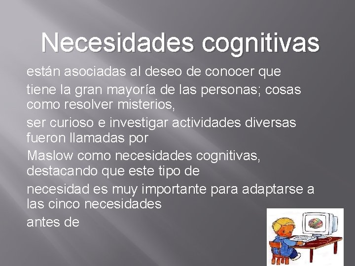 Necesidades cognitivas están asociadas al deseo de conocer que tiene la gran mayoría de Necesidades cognitivas están asociadas al deseo de conocer que tiene la gran mayoría de