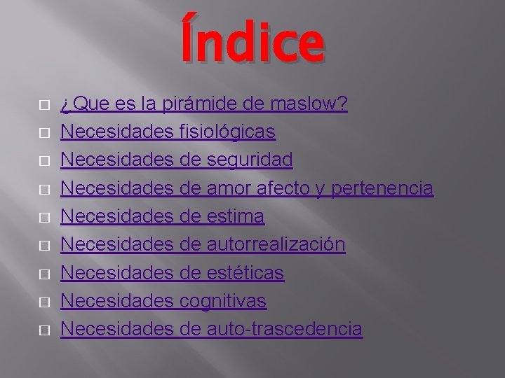 Índice � � � � � ¿Que es la pirámide de maslow? Necesidades fisiológicas Índice � � � � � ¿Que es la pirámide de maslow? Necesidades fisiológicas