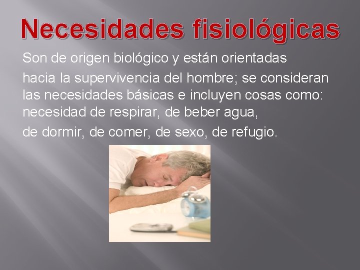 Necesidades fisiológicas Son de origen biológico y están orientadas hacia la supervivencia del hombre; Necesidades fisiológicas Son de origen biológico y están orientadas hacia la supervivencia del hombre;