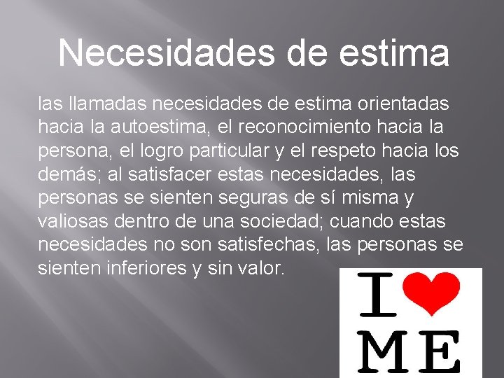 Necesidades de estima las llamadas necesidades de estima orientadas hacia la autoestima, el reconocimiento Necesidades de estima las llamadas necesidades de estima orientadas hacia la autoestima, el reconocimiento