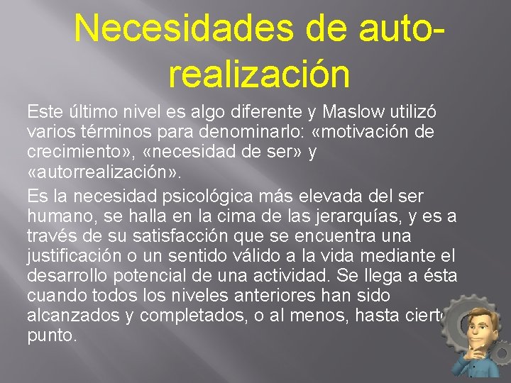 Necesidades de autorealización Este último nivel es algo diferente y Maslow utilizó varios términos Necesidades de autorealización Este último nivel es algo diferente y Maslow utilizó varios términos