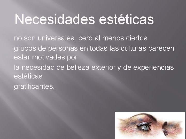Necesidades estéticas no son universales, pero al menos ciertos grupos de personas en todas Necesidades estéticas no son universales, pero al menos ciertos grupos de personas en todas