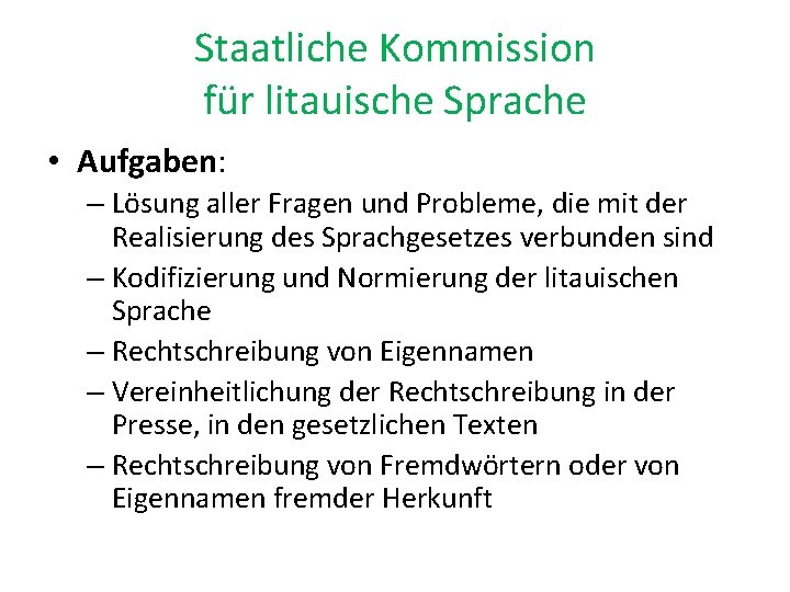 Staatliche Kommission für litauische Sprache • Aufgaben: – Lösung aller Fragen und Probleme, die