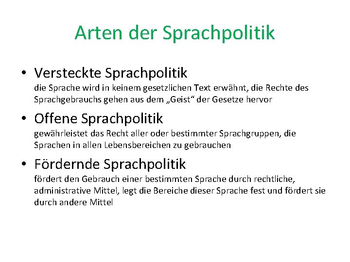 Arten der Sprachpolitik • Versteckte Sprachpolitik die Sprache wird in keinem gesetzlichen Text erwähnt,