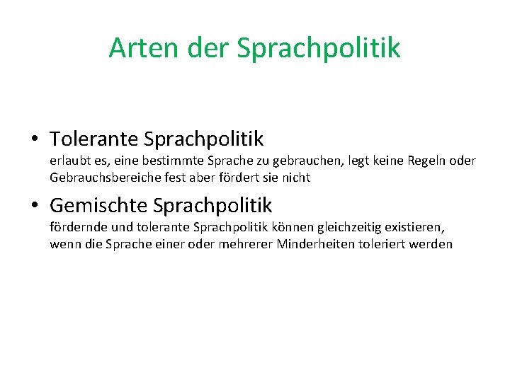 Arten der Sprachpolitik • Tolerante Sprachpolitik erlaubt es, eine bestimmte Sprache zu gebrauchen, legt