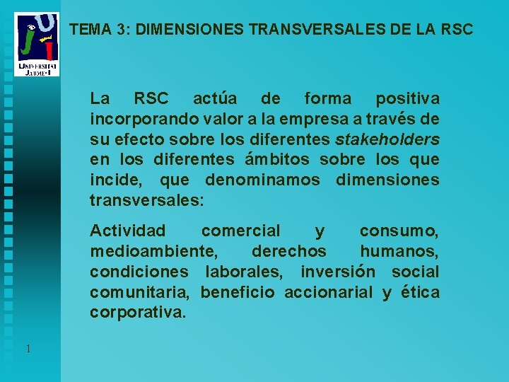 TEMA 3: DIMENSIONES TRANSVERSALES DE LA RSC La RSC actúa de forma positiva incorporando