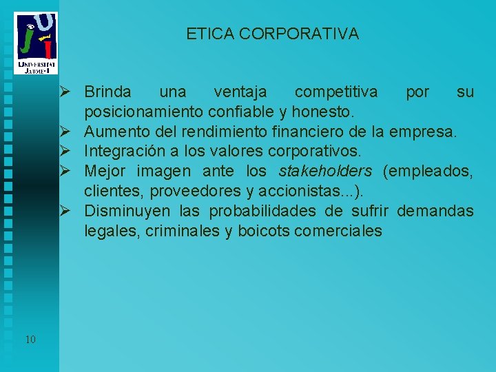 ETICA CORPORATIVA Ø Brinda una ventaja competitiva por su posicionamiento confiable y honesto. Ø