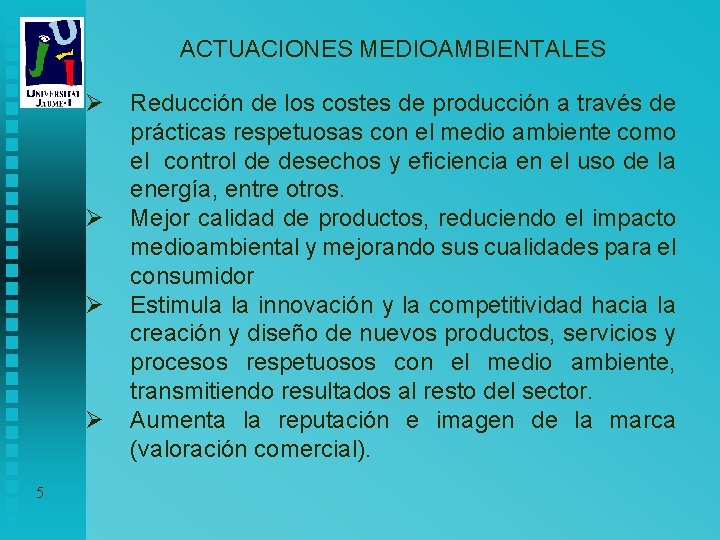 ACTUACIONES MEDIOAMBIENTALES Ø Ø 5 Reducción de los costes de producción a través de