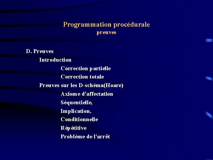 Programmation procédurale preuves D. Preuves Introduction Correction partielle Correction totale Preuves sur les D-schéma(Hoare)