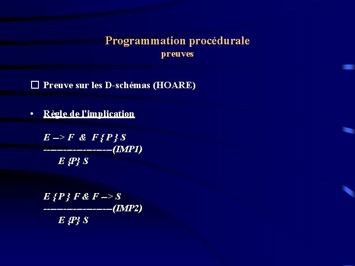 Programmation procédurale preuves � Preuve sur les D-schémas (HOARE) • Règle de l'implication E