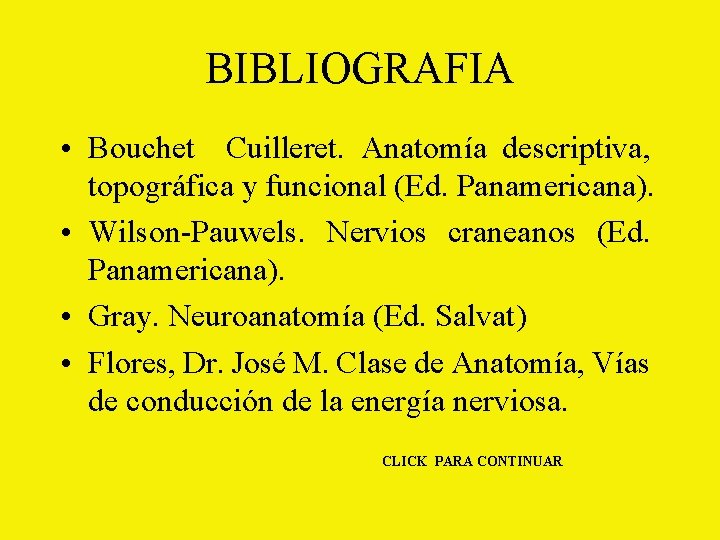 BIBLIOGRAFIA • Bouchet Cuilleret. Anatomía descriptiva, topográfica y funcional (Ed. Panamericana). • Wilson-Pauwels. Nervios