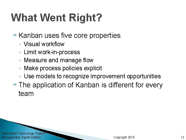 What Went Right? Kanban uses five core properties ◦ ◦ ◦ Visual workflow Limit