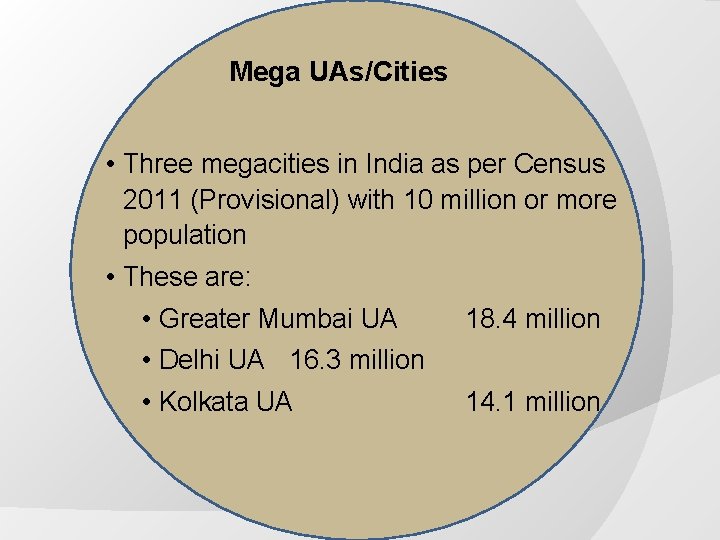 Mega UAs/Cities • Three megacities in India as per Census 2011 (Provisional) with 10 Mega UAs/Cities • Three megacities in India as per Census 2011 (Provisional) with 10
