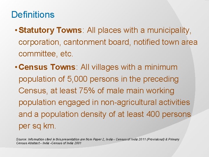 Definitions • Statutory Towns: All places with a municipality, corporation, cantonment board, notified town Definitions • Statutory Towns: All places with a municipality, corporation, cantonment board, notified town