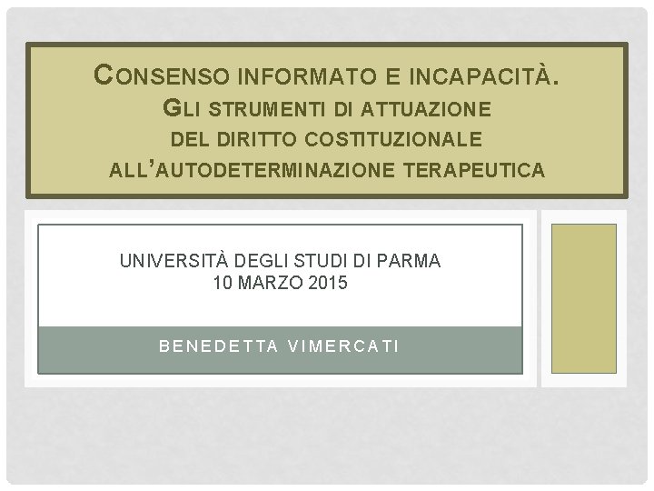 CONSENSO INFORMATO E INCAPACITÀ. GLI STRUMENTI DI ATTUAZIONE DEL DIRITTO COSTITUZIONALE ALL’AUTODETERMINAZIONE TERAPEUTICA UNIVERSITÀ