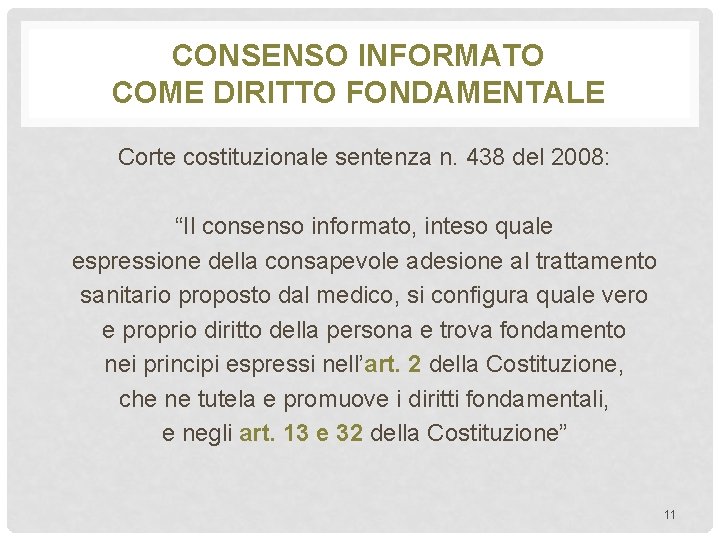 CONSENSO INFORMATO COME DIRITTO FONDAMENTALE Corte costituzionale sentenza n. 438 del 2008: “Il consenso