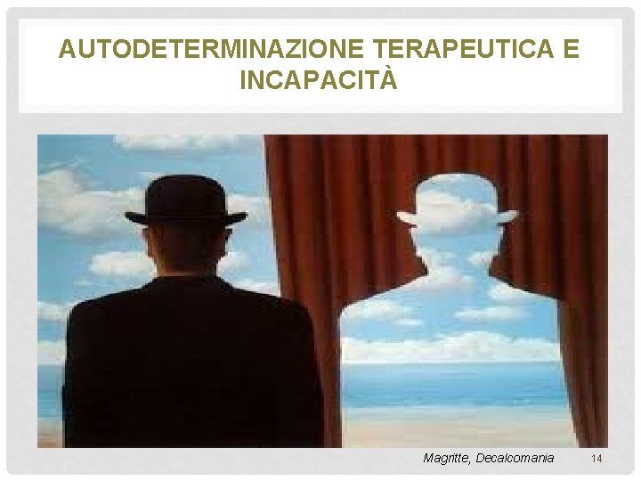 AUTODETERMINAZIONE TERAPEUTICA E INCAPACITÀ Magritte, Decalcomania 14 