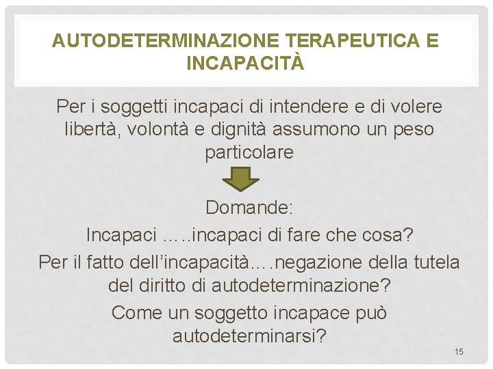 AUTODETERMINAZIONE TERAPEUTICA E INCAPACITÀ Per i soggetti incapaci di intendere e di volere libertà,