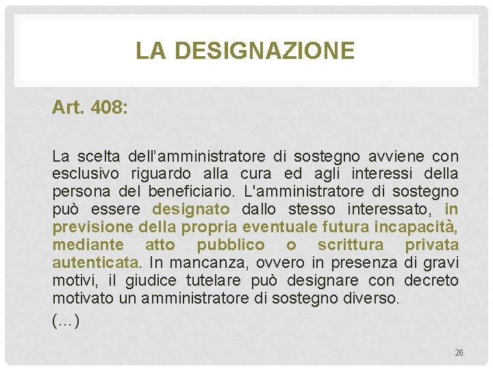 LA DESIGNAZIONE Art. 408: La scelta dell’amministratore di sostegno avviene con esclusivo riguardo alla