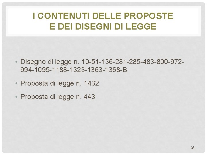 I CONTENUTI DELLE PROPOSTE E DEI DISEGNI DI LEGGE • Disegno di legge n.